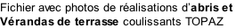Fichier avec photos de réalisations d’abris et  Vérandas de terrasse coulissants TOPAZ