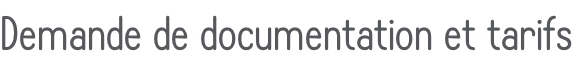 Demande de documentation et tarifs