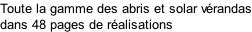 Toute la gamme des abris et solar vérandas dans 48 pages de réalisations