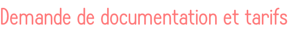 Demande de documentation et tarifs